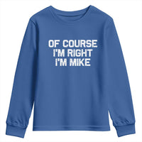 Of Course Im Right Im Mike Youth Sweatshirt Funny Saying Gag Gift - Wonder Print Shop