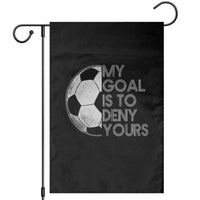 Soccer Goalie Garden Flag My Goal Is To Deny Yours Distressed Goalkeeper