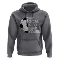 Soccer Goalie Hoodie My Goal Is To Deny Yours Distressed Goalkeeper