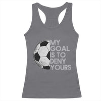 Soccer Goalie Racerback Tank Top My Goal Is To Deny Yours Distressed Goalkeeper