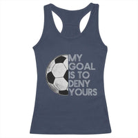 Soccer Goalie Racerback Tank Top My Goal Is To Deny Yours Distressed Goalkeeper