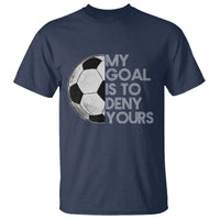 Soccer Goalie T Shirt My Goal Is To Deny Yours Distressed Goalkeeper