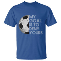 Soccer Goalie T Shirt My Goal Is To Deny Yours Distressed Goalkeeper
