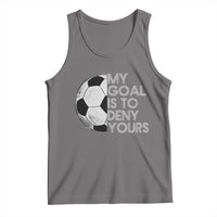 Soccer Goalie Tank Top My Goal Is To Deny Yours Distressed Goalkeeper
