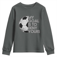 Soccer Goalie Youth Sweatshirt My Goal Is To Deny Yours Distressed Goalkeeper