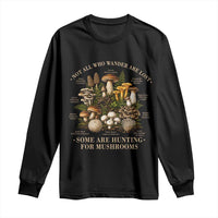 Mushroom Lovers Long Sleeve Shirt Not All Who Wander Are Lost Some Are Hunting For Mushrooms Vintage Botanical Graphic