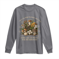 Mushroom Lovers Long Sleeve Shirt Not All Who Wander Are Lost Some Are Hunting For Mushrooms Vintage Botanical Graphic