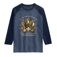 Mushroom Lovers Raglan Shirt Not All Who Wander Are Lost Some Are Hunting For Mushrooms Vintage Botanical Graphic