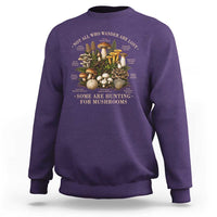 Mushroom Lovers Sweatshirt Not All Who Wander Are Lost Some Are Hunting For Mushrooms Vintage Botanical Graphic