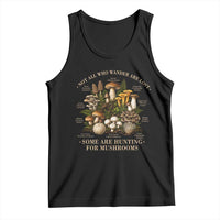 Mushroom Lovers Tank Top Not All Who Wander Are Lost Some Are Hunting For Mushrooms Vintage Botanical Graphic