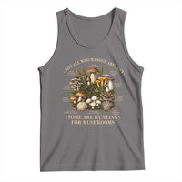 Mushroom Lovers Tank Top Not All Who Wander Are Lost Some Are Hunting For Mushrooms Vintage Botanical Graphic