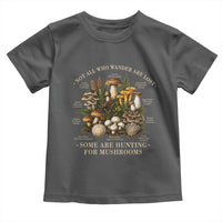 Mushroom Lovers Toddler T Shirt Not All Who Wander Are Lost Some Are Hunting For Mushrooms Vintage Botanical Graphic