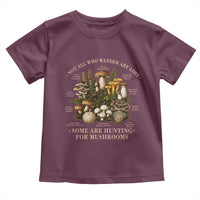 Mushroom Lovers Toddler T Shirt Not All Who Wander Are Lost Some Are Hunting For Mushrooms Vintage Botanical Graphic
