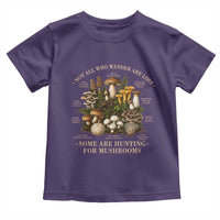 Mushroom Lovers Toddler T Shirt Not All Who Wander Are Lost Some Are Hunting For Mushrooms Vintage Botanical Graphic