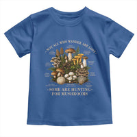 Mushroom Lovers Toddler T Shirt Not All Who Wander Are Lost Some Are Hunting For Mushrooms Vintage Botanical Graphic