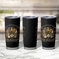 Mushroom Lovers Tumbler Cup Not All Who Wander Are Lost Some Are Hunting For Mushrooms Vintage Botanical Graphic