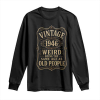 80th Birthday Long Sleeve Shirt Vintage 80yr 1946 80 Year Old Gift Weird Being the Same Age as Old People
