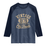 50th Birthday Raglan Shirt Vintage 1976 50 Year Old Gift Weird Being the Same Age as Old People
