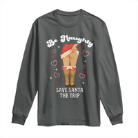 Funny Inappropriate Christmas Long Sleeve Shirt Be Naughty Save Santa The Trip - Wonder Print Shop