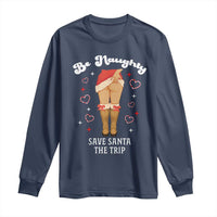 Funny Inappropriate Christmas Long Sleeve Shirt Be Naughty Save Santa The Trip - Wonder Print Shop