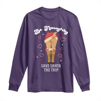 Funny Inappropriate Christmas Long Sleeve Shirt Be Naughty Save Santa The Trip - Wonder Print Shop