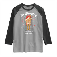 Funny Inappropriate Christmas Raglan Shirt Be Naughty Save Santa The Trip - Wonder Print Shop