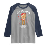 Funny Inappropriate Christmas Raglan Shirt Be Naughty Save Santa The Trip - Wonder Print Shop