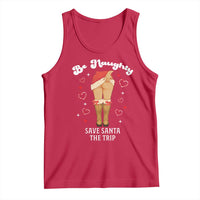 Funny Inappropriate Christmas Tank Top Be Naughty Save Santa The Trip - Wonder Print Shop