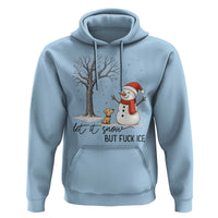 Let It Snow But Fuck Ice Hoodie Funny Snowman Christmas Winter - Wonder Print Shop
