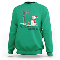 Let It Snow But Fuck Ice Sweatshirt Funny Snowman Christmas Winter - Wonder Print Shop