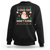 I Know You Didnt Floss Dentist Ugly Christmas Sweatshirt Funny Santa Dental Hygiene - Wonder Print Shop