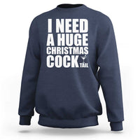 I Need a Huge Christmas COCKtail Sweatshirt Funny Adult Humor Inappropriate Drinking Gift - Wonder Print Shop
