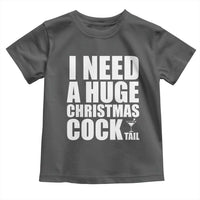 I Need a Huge Christmas COCKtail Toddler T Shirt Funny Adult Humor Inappropriate Drinking Gift - Wonder Print Shop