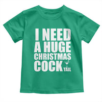 I Need a Huge Christmas COCKtail Toddler T Shirt Funny Adult Humor Inappropriate Drinking Gift - Wonder Print Shop