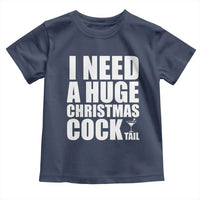 I Need a Huge Christmas COCKtail Toddler T Shirt Funny Adult Humor Inappropriate Drinking Gift - Wonder Print Shop