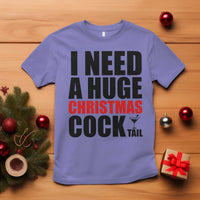 Funny Inappropriate Christmas T Shirt I Need a Huge Christmas COCKtail Adult Humor Drinking Gift - Wonder Print Shop