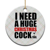 Funny Inappropriate Christmas Ceramic Ornament I Need a Huge Christmas COCKtail Adult Humor Drinking Gift - Wonder Print Shop