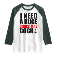 Funny Inappropriate Christmas Raglan Shirt I Need a Huge Christmas COCKtail Adult Humor Drinking Gift - Wonder Print Shop