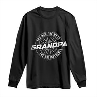 Funny Grandpa Long Sleeve Shirt Man Myth Bad Influence Funny Fathers Day - Wonder Print Shop
