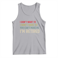 Funny Retirement Tank Top Im Retired I Dont Want To I Dont Have To You Cant Make Me - Wonder Print Shop