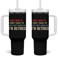 Funny Retirement Tumbler With Handle Im Retired I Dont Want To I Dont Have To You Cant Make Me - Wonder Print Shop