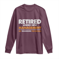 Funny Retirement Long Sleeve Shirt Retired Under New Management See Grandkids For Details - Wonder Print Shop