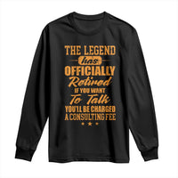 The Legend Has Retired Long Sleeve Shirt Funny Retirement Party Gag Gift