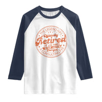 The Legend Has Retired Raglan Shirt Retro Funny Retirement Gift Dad Humor