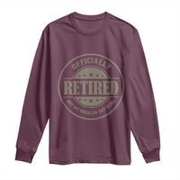 Retired Not My Problem Anymore Long Sleeve Shirt Funny Retirement 2026