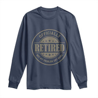 Retired Not My Problem Anymore Long Sleeve Shirt Funny Retirement 2026