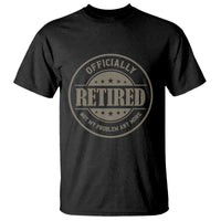 Retired Not My Problem Anymore T Shirt Funny Retirement 2026