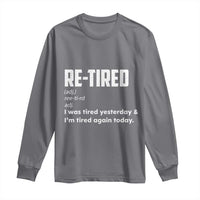 Funny Retirement Long Sleeve Shirt Re-tired Retired Definition Gag Gift