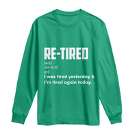 Funny Retirement Long Sleeve Shirt Re-tired Retired Definition Gag Gift