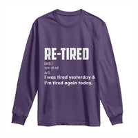 Funny Retirement Long Sleeve Shirt Re-tired Retired Definition Gag Gift